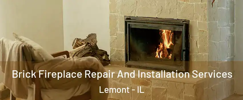 Brick Fireplace Repair And Installation Services Lemont - IL