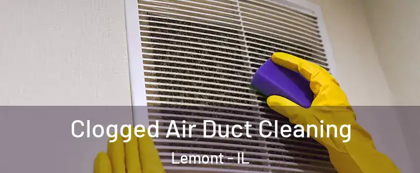 Clogged Air Duct Cleaning Lemont - IL