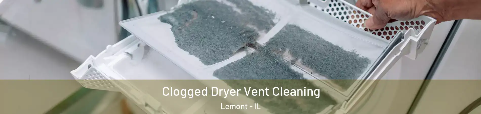  Clogged Dryer Vent Cleaning Lemont - IL