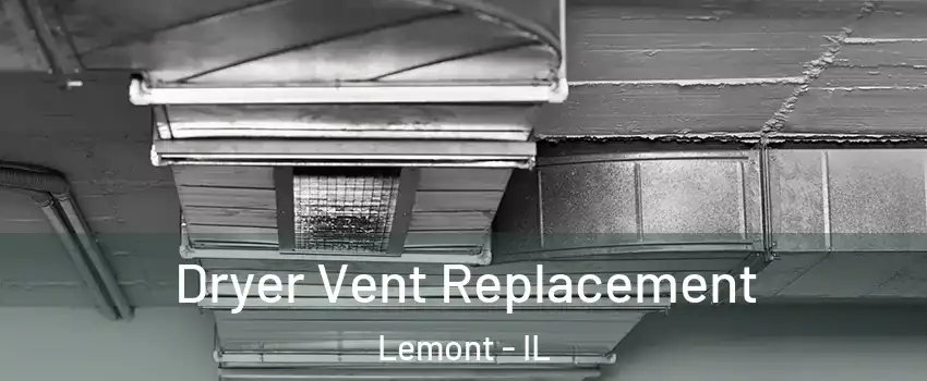  Dryer Vent Replacement Lemont - IL