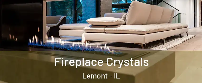Fireplace Crystals Lemont - IL