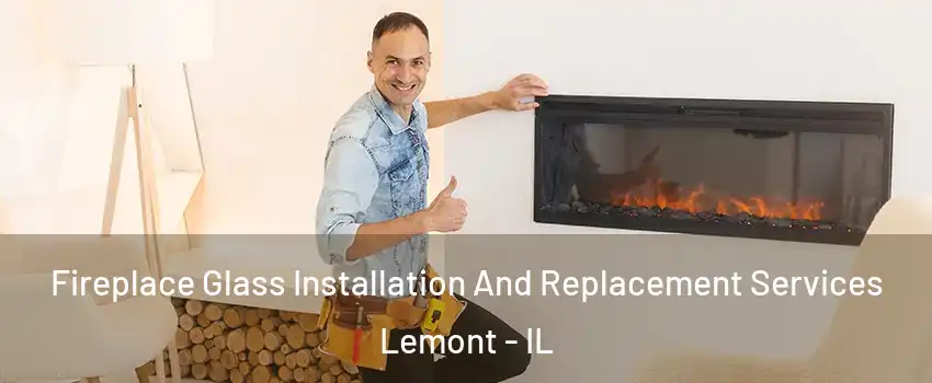 Fireplace Glass Installation And Replacement Services Lemont - IL