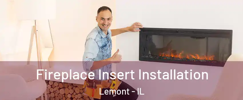 Fireplace Insert Installation Lemont - IL