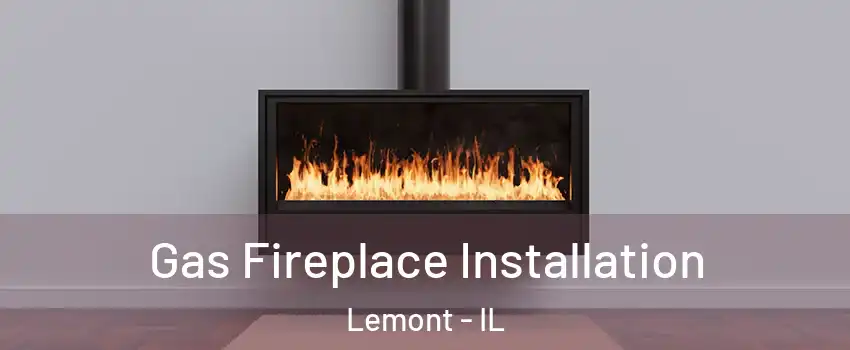 Gas Fireplace Installation Lemont - IL