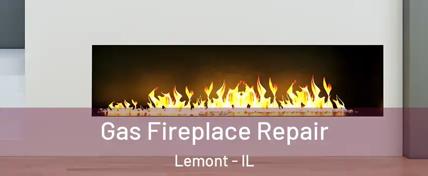 Gas Fireplace Repair Lemont - IL