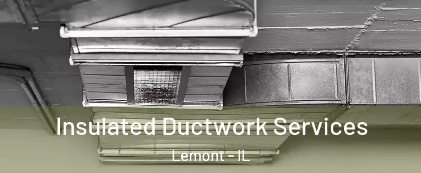  Insulated Ductwork Services Lemont - IL