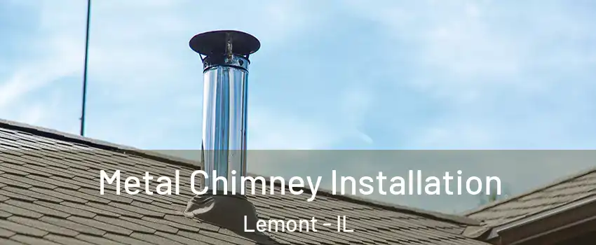 Metal Chimney Installation Lemont - IL