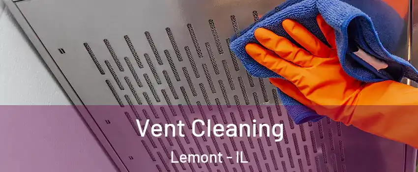 Vent Cleaning Lemont - IL