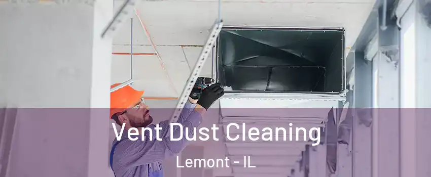 Vent Dust Cleaning Lemont - IL