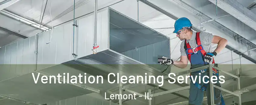 Ventilation Cleaning Services Lemont - IL